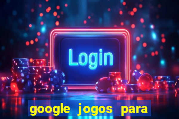 google jogos para ganhar dinheiro